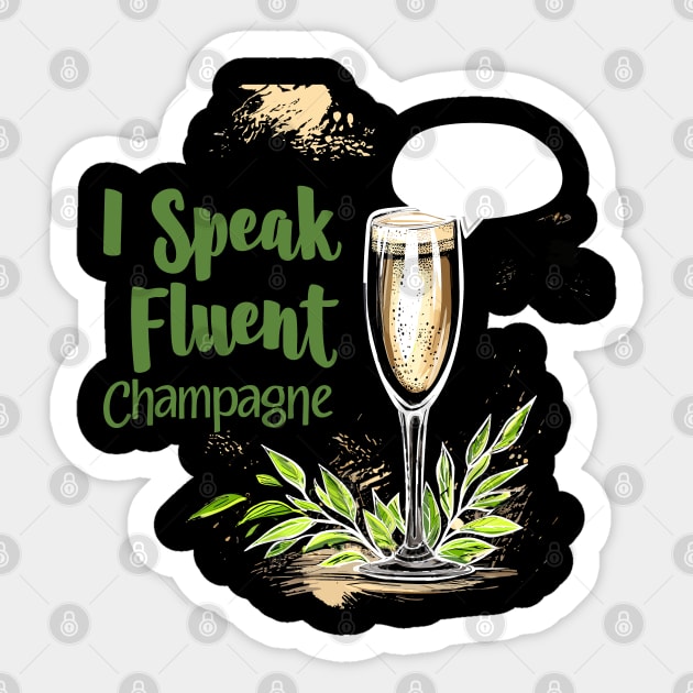 I Speak Fluent Champagne for Champagne Connoisseurs Sticker by aneisha